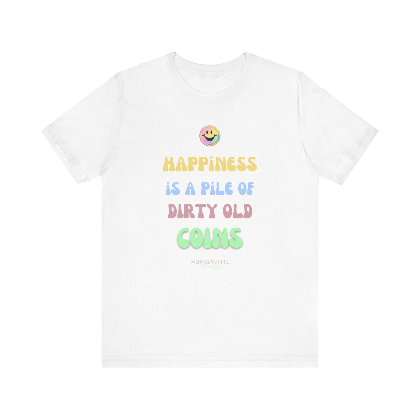 Happiness is a Pile of Dirty Old Coins T-shirt
