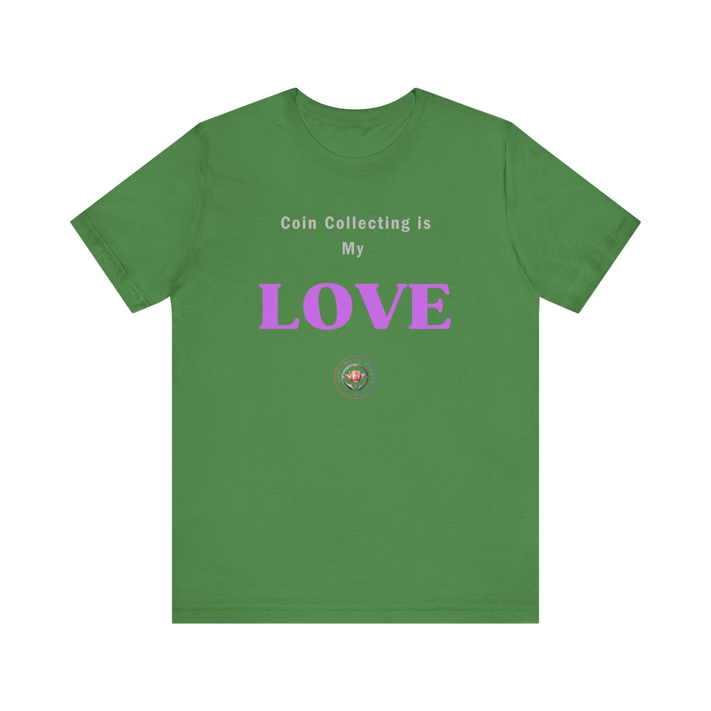 Coin Collecting is my LOVE T-shirt