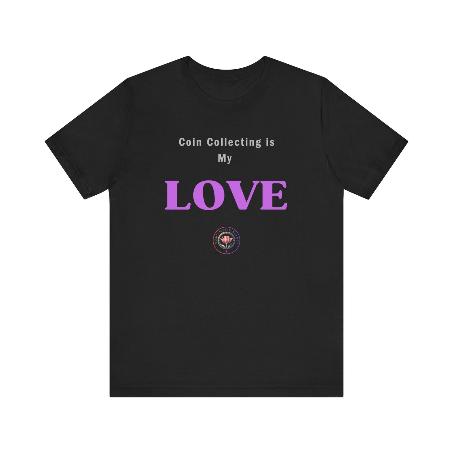 Coin Collecting is my LOVE T-shirt