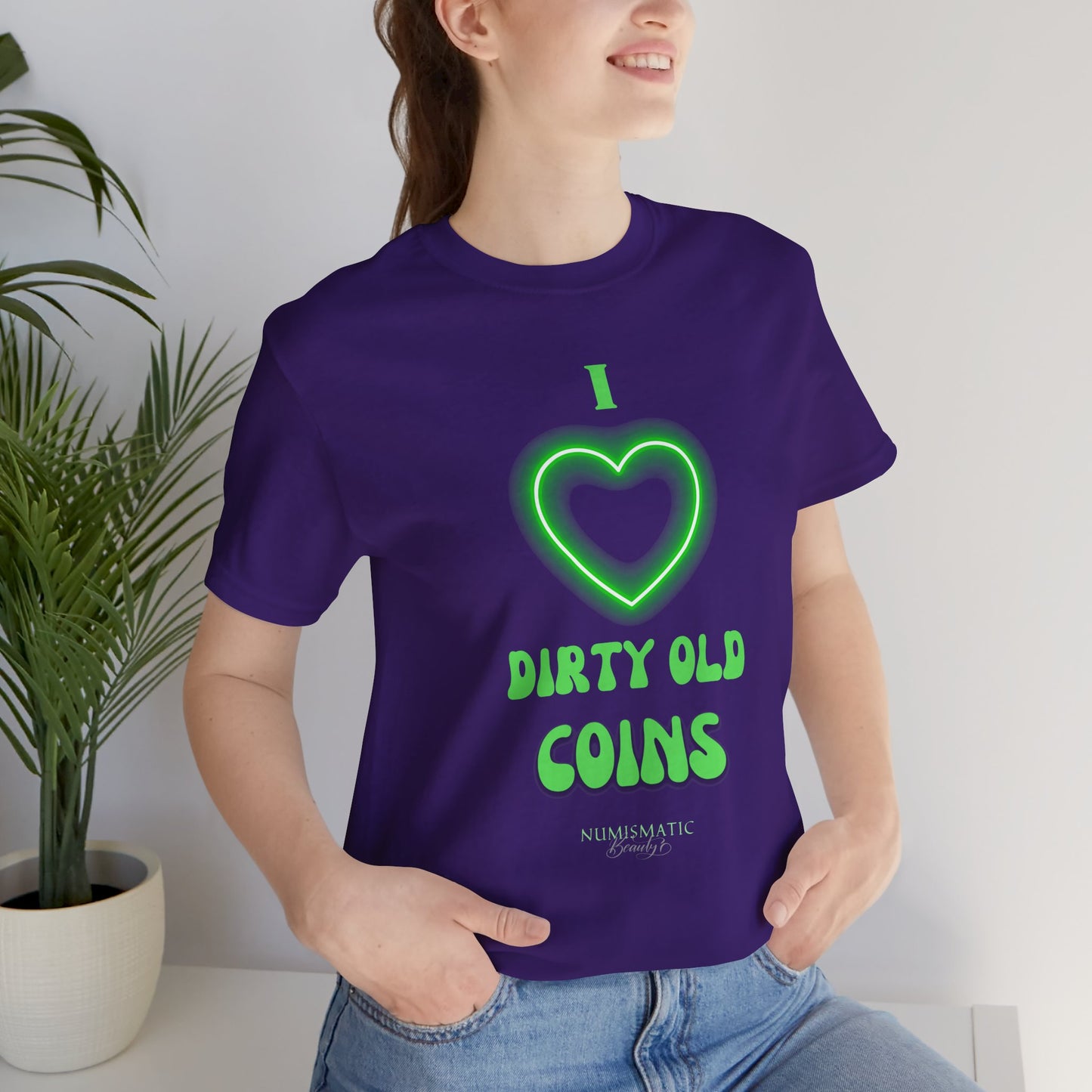 I Love DIRTY OLD COINS T-shirt