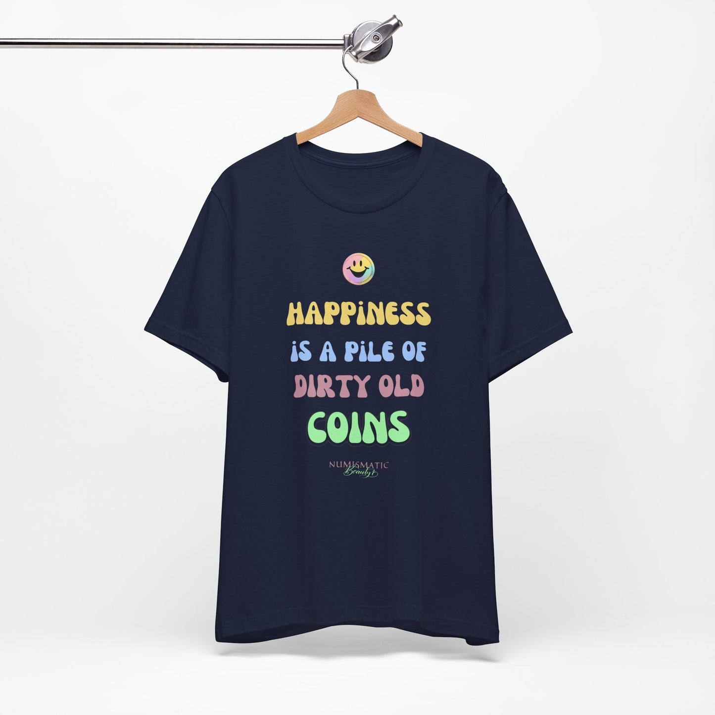 Happiness is a Pile of Dirty Old Coins T-shirt