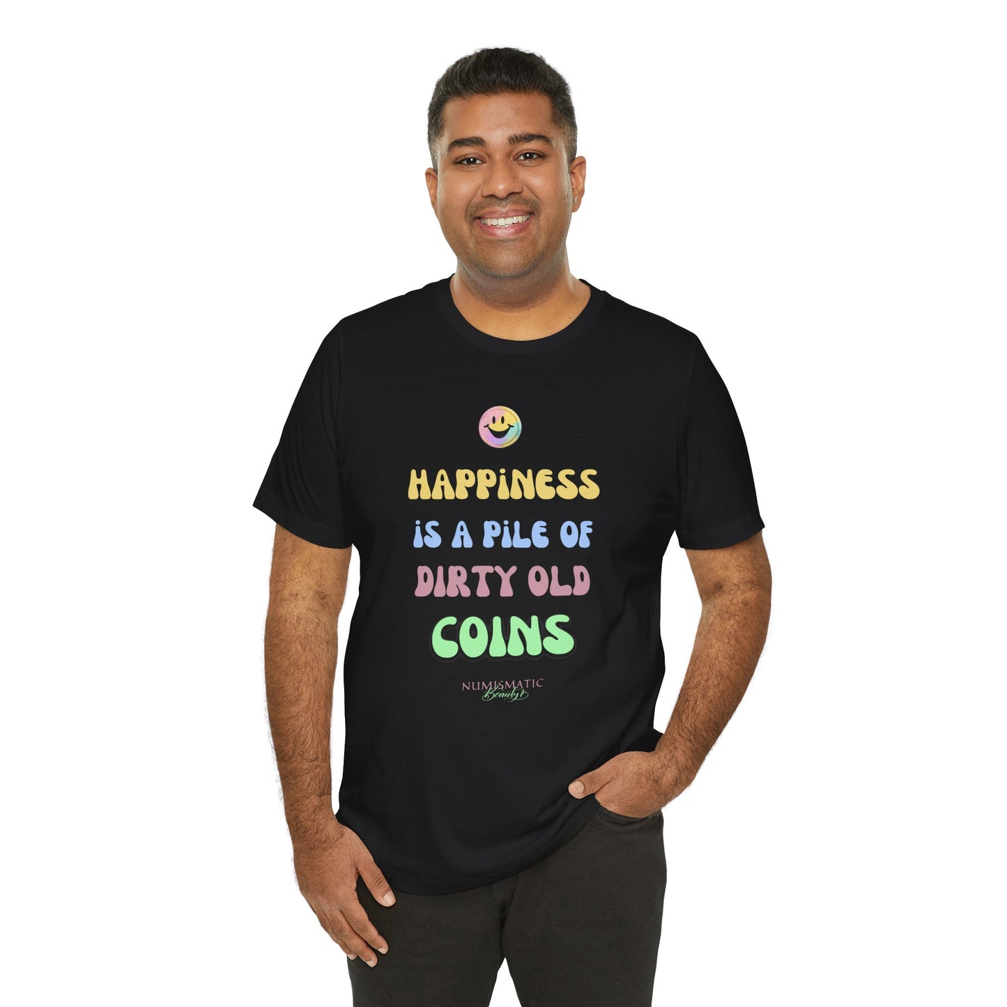 Happiness is a Pile of Dirty Old Coins T-shirt