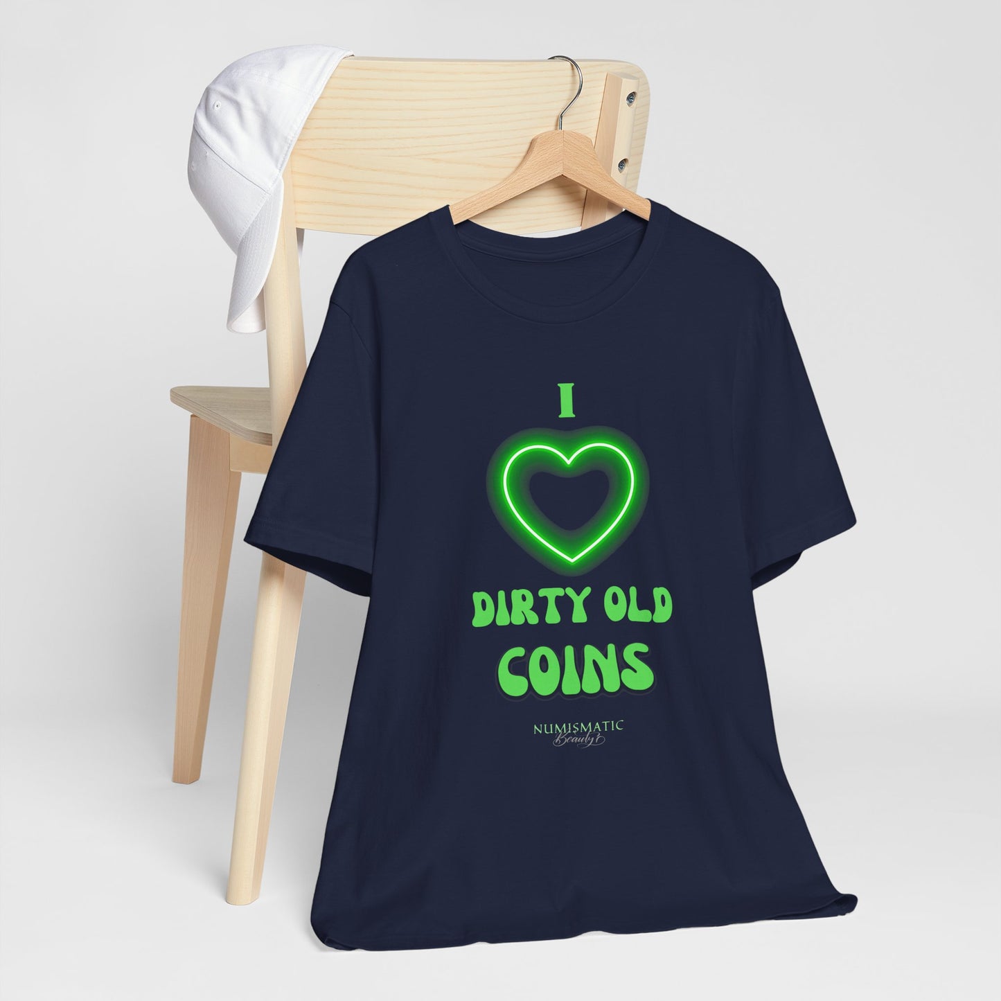 I Love DIRTY OLD COINS T-shirt