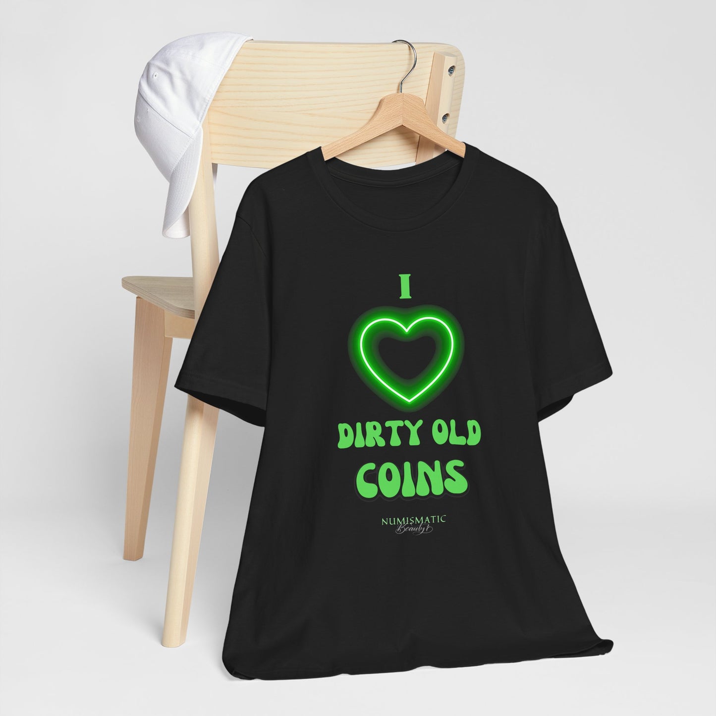 I Love DIRTY OLD COINS T-shirt