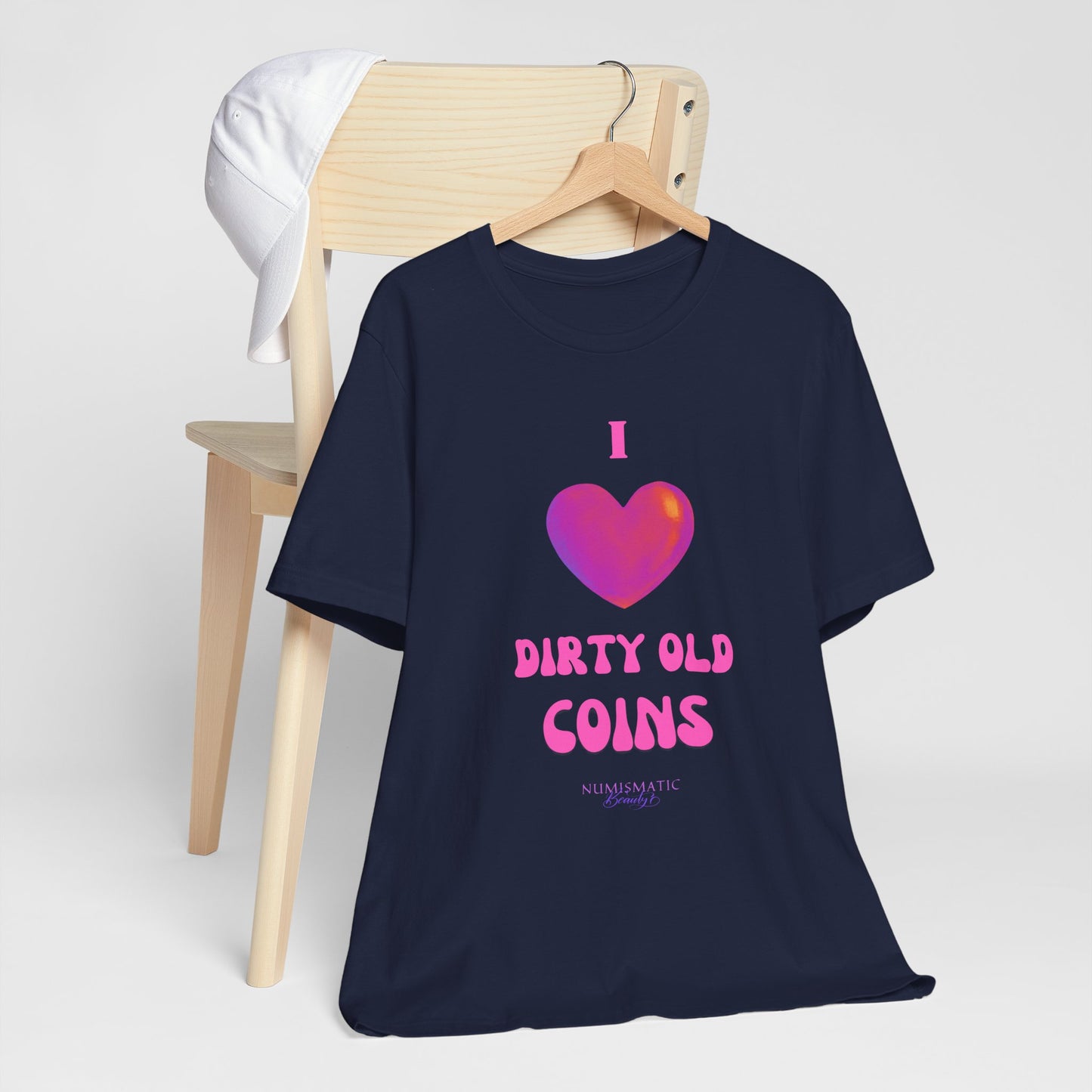 I Love DIRTY OLD COINS T-shirt