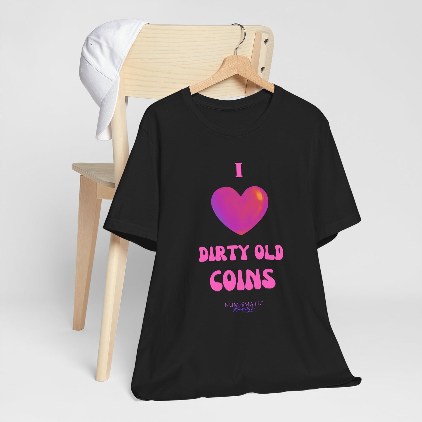 I Love DIRTY OLD COINS T-shirt