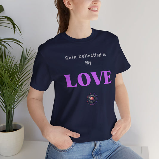 Coin Collecting is my LOVE T-shirt