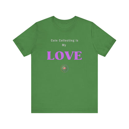 Coin Collecting is my LOVE T-shirt