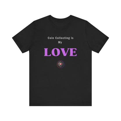 Coin Collecting is my LOVE T-shirt