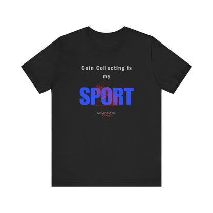 Coin Collecting is my SPORT T-shirt