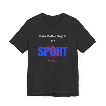 Coin Collecting is my SPORT T-shirt