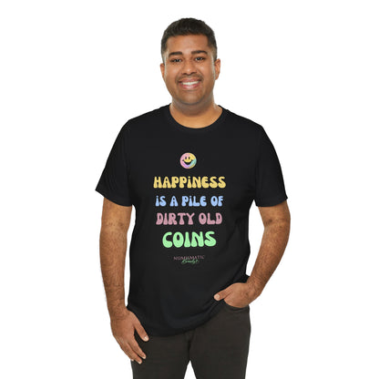 Happiness is a Pile of Dirty Old Coins T-shirt