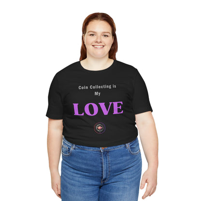 Coin Collecting is my LOVE T-shirt