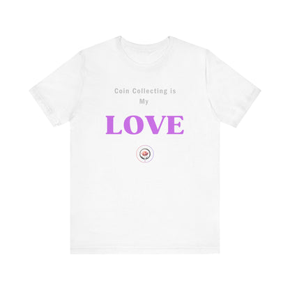 Coin Collecting is my LOVE T-shirt